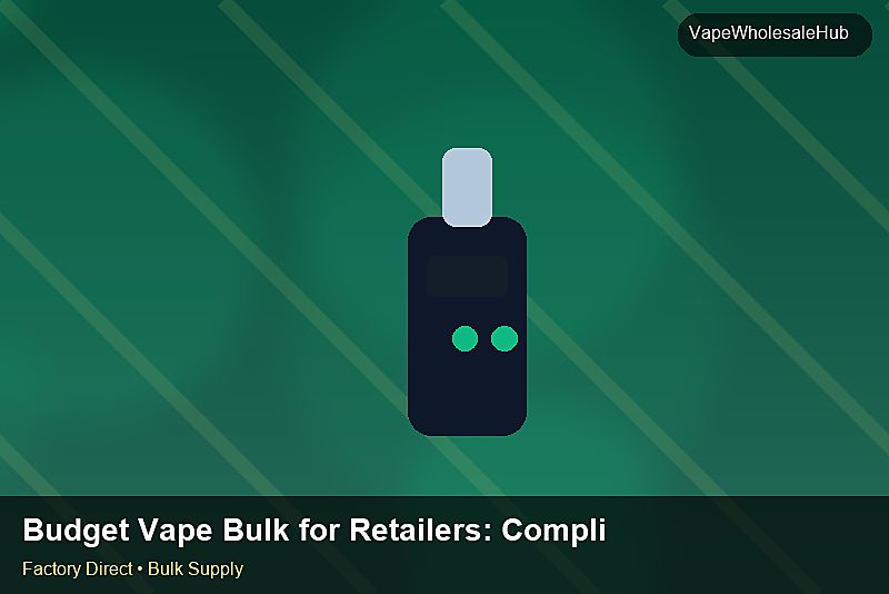 Budget Vape Bulk for Retailers — Budget Vape Bulk for Retailers: Compliance Standards | 2026 Edition photo 1